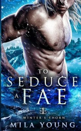 To Seduce A Fae: Paranormal Romance Mila Young 9781922689108