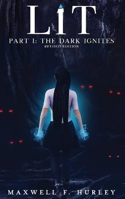 LiT: Part 1 - The Dark Ignites (Hardback) Maxwell F Hurley 9781786957764