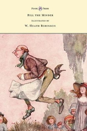 Bill the Minder - Illustrated by W. Heath Robinson W Heath Robinson 9781528770415