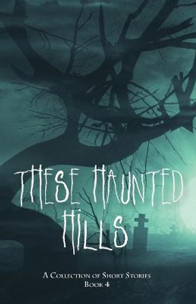 These Haunted Hills: A Collection of Short Stories Book 4 Jancarol Publishing 9781954978621