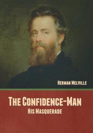 The Confidence-Man: His Masquerade Herman Melville 9781636377698