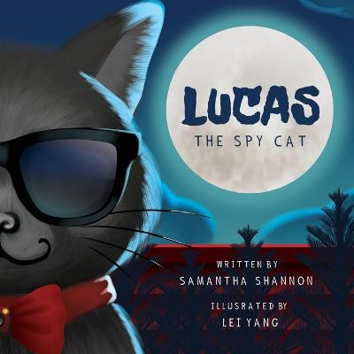 Lucas the Spy Cat: A Children's Mystery Adventure with Creativity and Imagination Boosting Activities Samantha Shannon 9781734744750