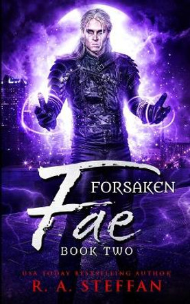 Forsaken Fae: Book Two R a Steffan 9781955073028