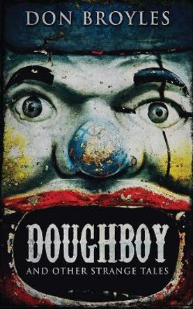 Doughboy: And Other Strange Tales Don Broyles 9784867521052
