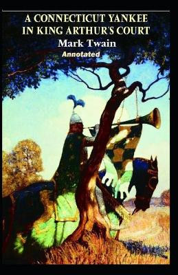 A Connecticut Yankee in King Arthur's Court Annotated Mark Twain 9798463325679