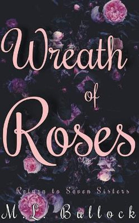 Wreath of Roses M L Bullock 9798201888350