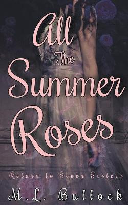 All the Summer Roses M L Bullock 9798201236212