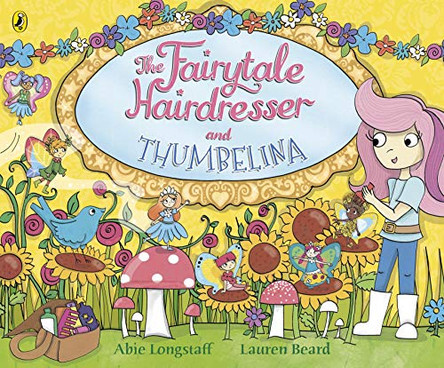 The Fairytale Hairdresser and Thumbelina Abie Longstaff 9780141386652