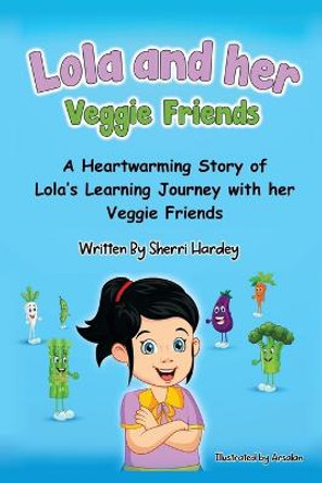 Lola and her Veggie Friends by Hardey Lola and her Veggie Friends by Hardey