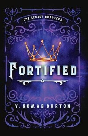 Fortified: The Legacy Chapters Book 1 V Romas Burton 9781957899220