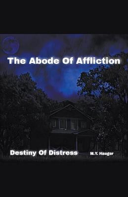 The Abode Of Affliction by M Y Hauger