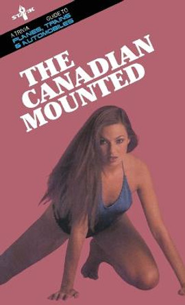 The Canadian Mounted: A Trivia Guide to Planes, Trains and Automobiles Mark Leslie 9781989351635