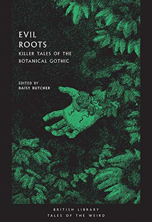 Evil Roots: Killer Tales of the Botanical Gothic Daisy Butcher 9780712352291