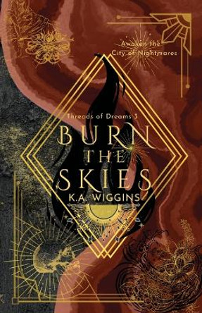 Burn the Skies: Awaken the City of Nightmares K a Wiggins 9781990842016