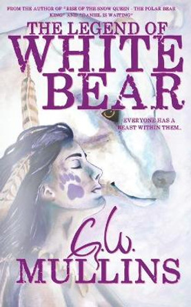 The Legend Of White Bear G W Mullins 9781958221013