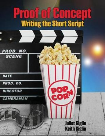 Proof of Concept: Writing the Short Script Juliet Giglio 9781524930233