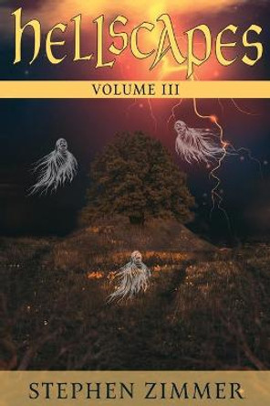 Hellscapes, Volume III by Stephen Zimmer Hellscapes, Volume III by Stephen Zimmer