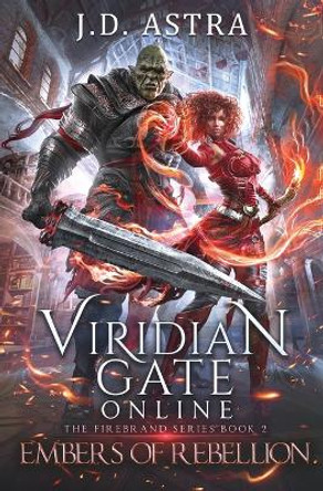 Viridian Gate Online: Embers of Rebellion: a LitRPG Adventure (the Firebrand Series Book 2) J D Astra 9781956583267
