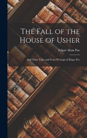 The Fall of the House of Usher: And Other Tales and Prose Writings of Edgar Poe Edgar Allan Poe 9781015863552