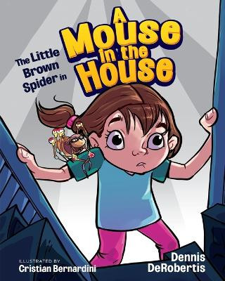 The Little Brown Spider in A Mouse in the House Dennis Derobertis 9781734177152