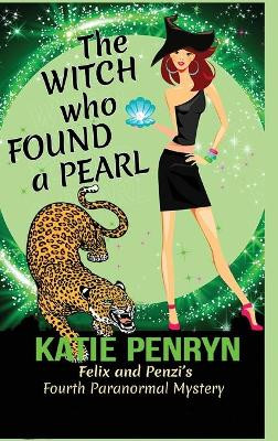 The Witch who Found a Pearl: Felix and Penzi's Fourth Paranormal Mystery Katie Penryn 9782901556633