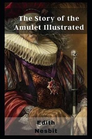 The Story of the Amulet Illustrated Edith Nesbit 9798462217104