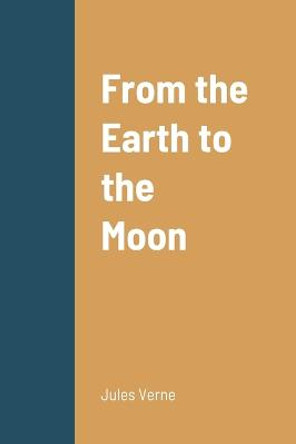 From the Earth to the Moon Jules Verne 9781387704033