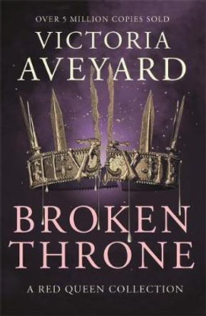 Broken Throne: An unmissable collection of Red Queen novellas brimming with romance and revolution Victoria Aveyard 9781409176039