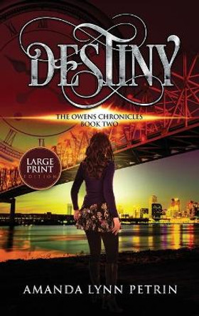 Destiny (Large Print Edition): The Owens Chronicles Book Two Amanda Lynn Petrin 9781989950227