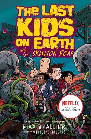 Last Kids on Earth and the Skeleton Road (The Last Kids on Earth) Max Brallier 9780755500017