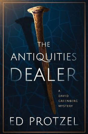 The Antiquities Dealer Ed Protzel 9781504077897