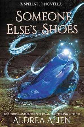 Someone Else's Shoes: FF Cinderella Retelling Aldrea Alien 9780992264598