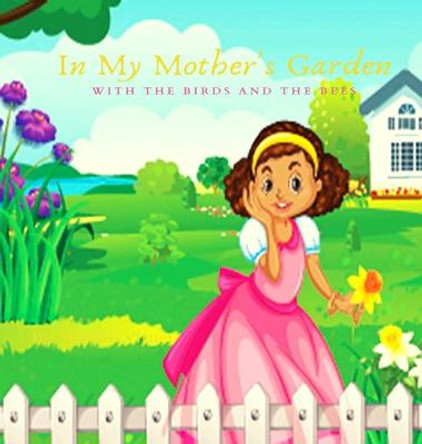 In My Mother's Garden With The Birds And The Bees by Marilyn Viruet