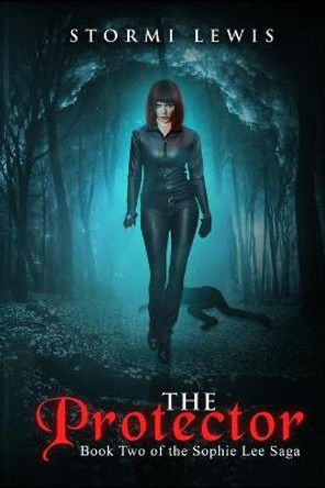 The Protector: Book Two of the Sophie Lee Saga Stormi D Lewis 9781737429357