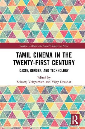 Tamil Cinema in the Twenty-First Century: Caste, Gender and Technology Selvaraj Velayutham 9780367199012