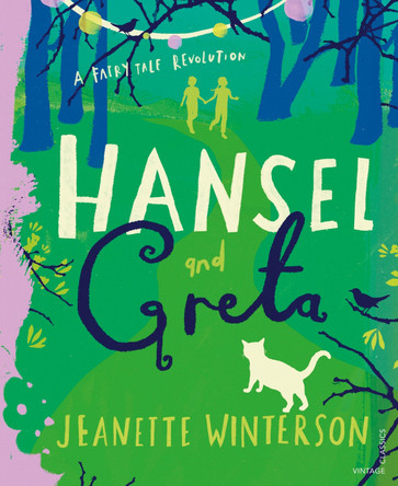 Hansel and Greta: A Fairy Tale Revolution Jeanette Winterson 9781784876333