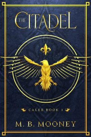 The Citadel: Caleb Book 1 M B Mooney 9798985808650