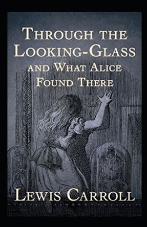 Through the Looking Glass (And What Alice Found There) Annotated Lewis Carroll 9798836590086