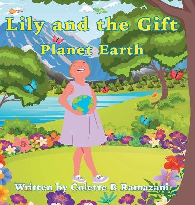 Lily and the Gift Planet Earth Colette Ramazani 9780228850601