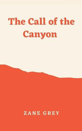 The Call of the Canyon Zane Grey 9789395675185