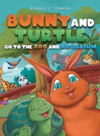 Bunny and Turtle Go to The Zoo and Aquarium Edward J Hawkins 9781952874741