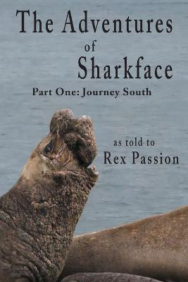 The Adventures of Sharkface: Part One, Journey South Rex Passion 9781950065059