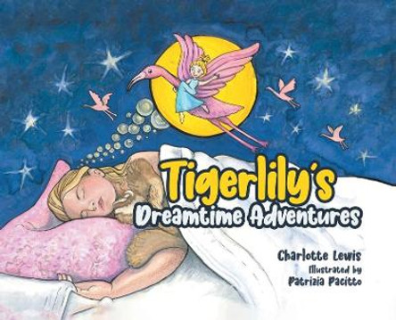 Tigerlily's Dreamtime Adventures Charlotte Lewis 9780228869528