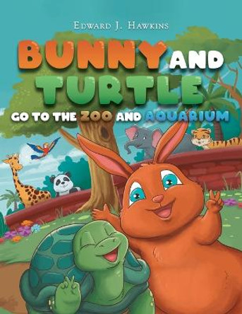 Bunny and Turtle Go to The Zoo and Aquarium Edward J Hawkins 9781952874673