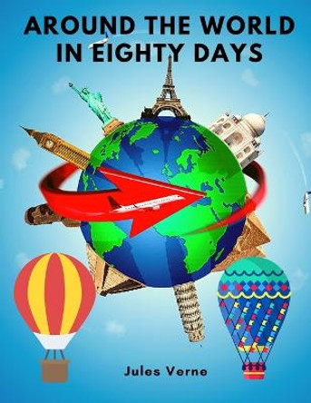 Around the World in Eighty Days: Amazingly Awesome and Complex Characters oj Jules Verne's World Jules Verne 9781803968810