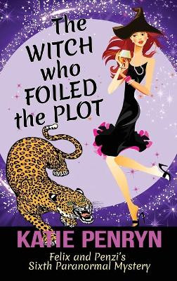 The Witch who Foiled the Plot: Felix and Penzi's Sixth Paranormal Mystery Katie Penryn 9782901556657