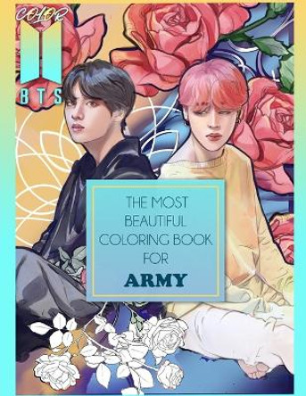 Color BTS! 2: The Most Beautiful BTS Coloring Book For ARMY Kpop-Ftw Print 9781777747466