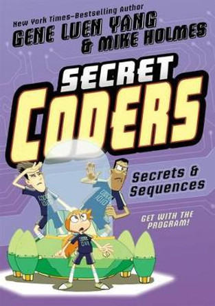 Secret Coders: Secrets & Sequences Gene Luen Yang 9781626720770