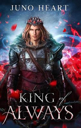 King of Always: A Fae Romance Juno Heart 9780648744276