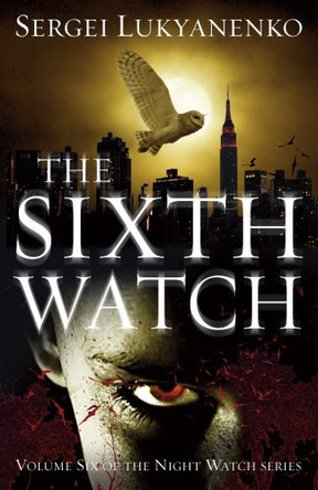 The Sixth Watch: (Night Watch 6) Sergei Lukyanenko 9780099592655